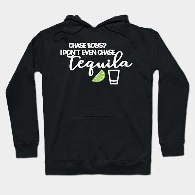 Chase Boys I Dont Even Chase Tequila Hoodie by StacysCellar